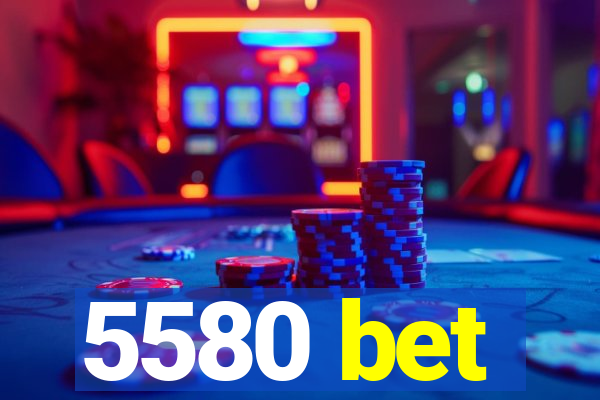 5580 bet